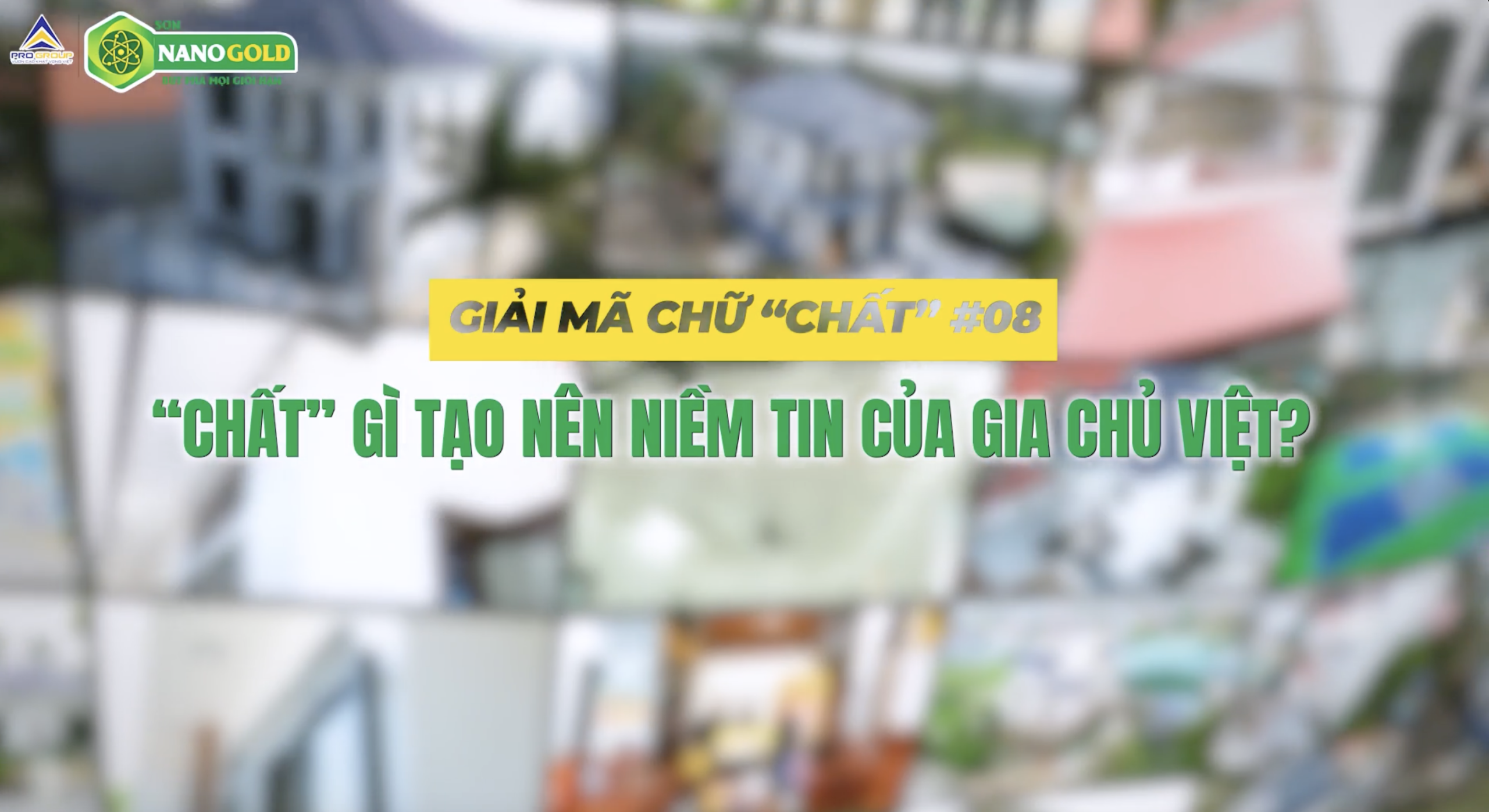 GIẢI MÃ CHỮ “CHẤT” #08 | “CHẤT” GÌ TẠO NÊN NIỀM TIN CỦA GIA CHỦ VIỆT?